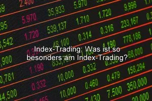 Index-Trading: Was ist so besonders am Index-Trading?