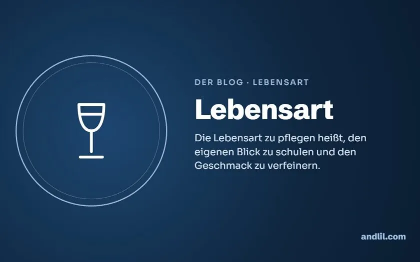 Lebensart : Die Lebensart zu pflegen heißt, den eigenen Blick zu schulen und den Geschmack zu verfeinern.