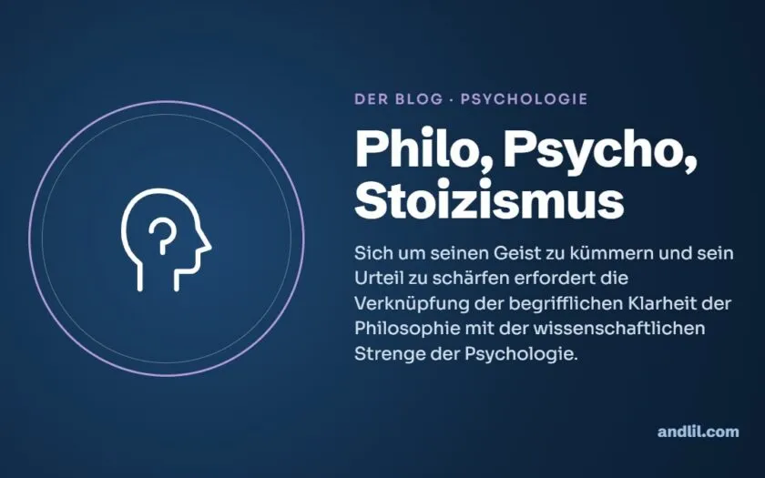 Philo, Psycho, Stoizismus : Sich um seinen Geist zu kümmern und sein Urteil zu schärfen erfordert die Verknüpfung der begrifflichen Klarheit der Philosophie mit der wissenschaftlichen Strenge der Psychologie.