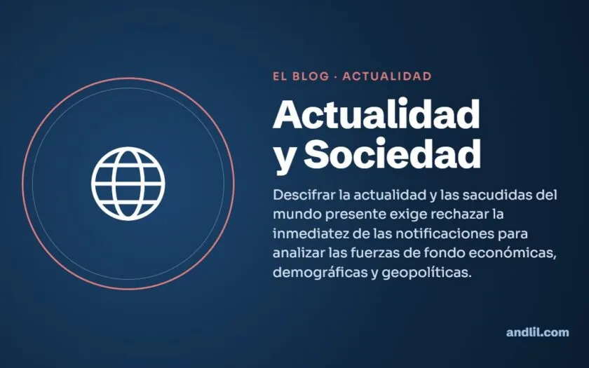 Actualidad y Sociedad : Descifrar la actualidad y las sacudidas del mundo presente exige rechazar la inmediatez de las notificaciones para analizar las fuerzas de fondo económicas, demográficas y geopolíticas.