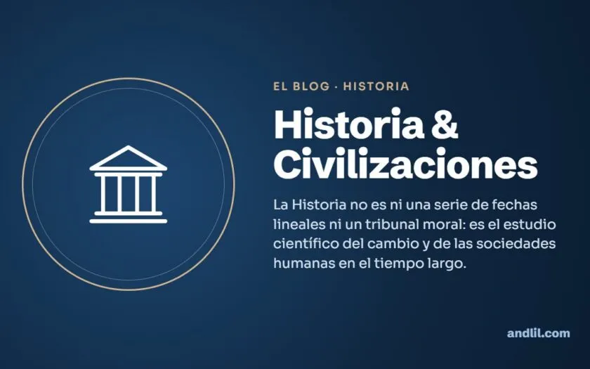 Historia & Civilizaciones : La Historia no es ni una serie de fechas lineales ni un tribunal moral: es el estudio científico del cambio y de las sociedades humanas en el tiempo largo.