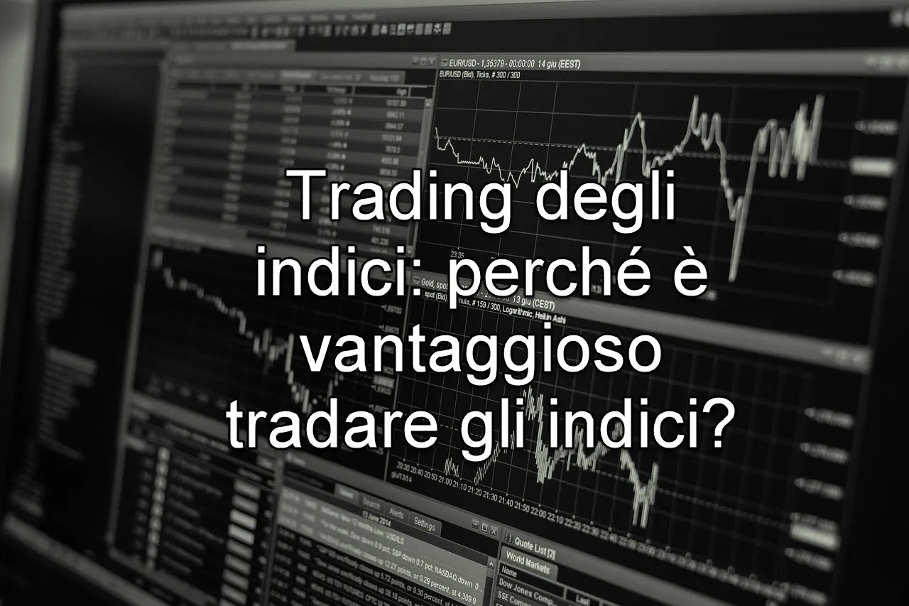Perché tradare gli indici: vantaggi e caratteristiche