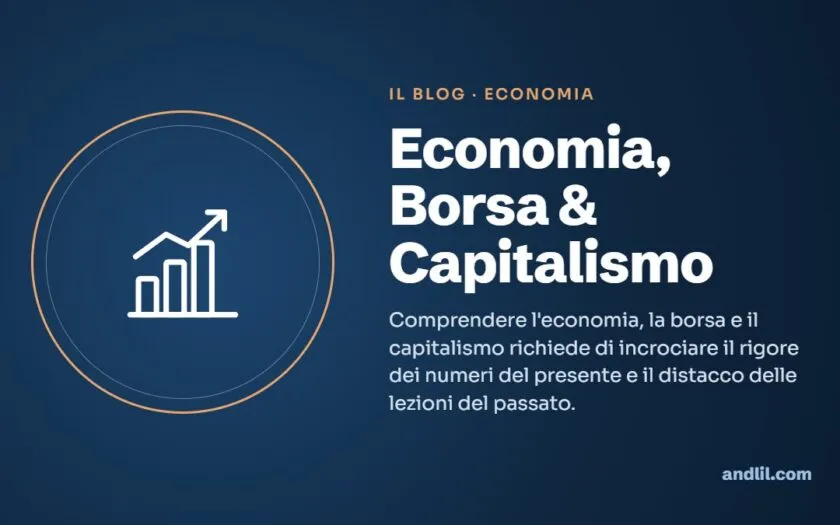 Economia, Borsa & Capitalismo : Comprendere l'economia, la borsa e il capitalismo richiede di incrociare il rigore dei numeri del presente e il distacco delle lezioni del passato.