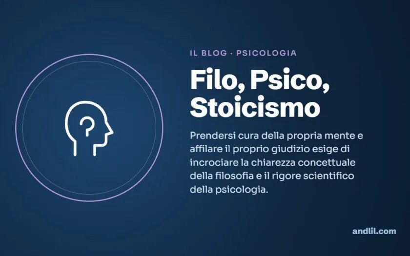 Filo, Psico, Stoicismo : Prendersi cura della propria mente e affilare il proprio giudizio esige di incrociare la chiarezza concettuale della filosofia e il rigore scientifico della psicologia.