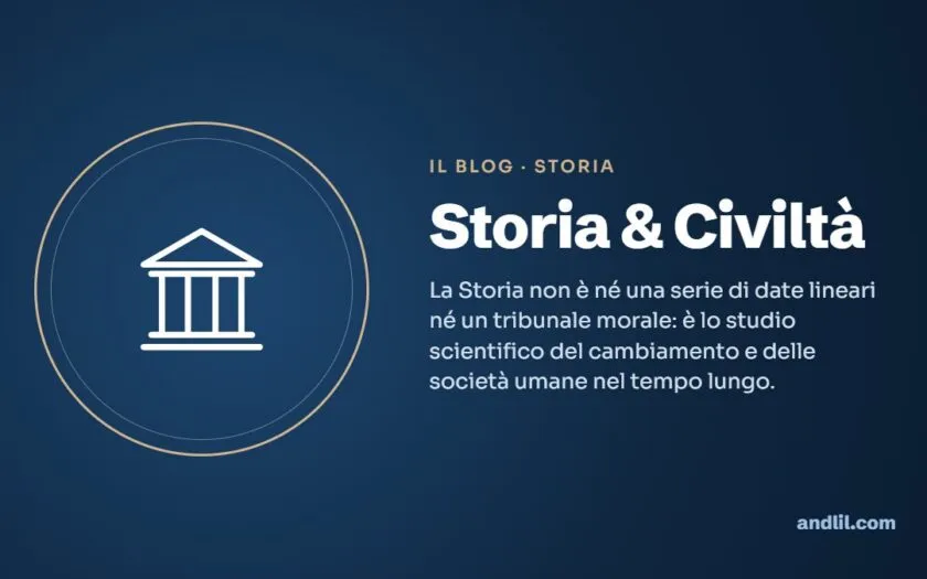 Storia & Civiltà : La Storia non è né una serie di date lineari né un tribunale morale: è lo studio scientifico del cambiamento e delle società umane nel tempo lungo.