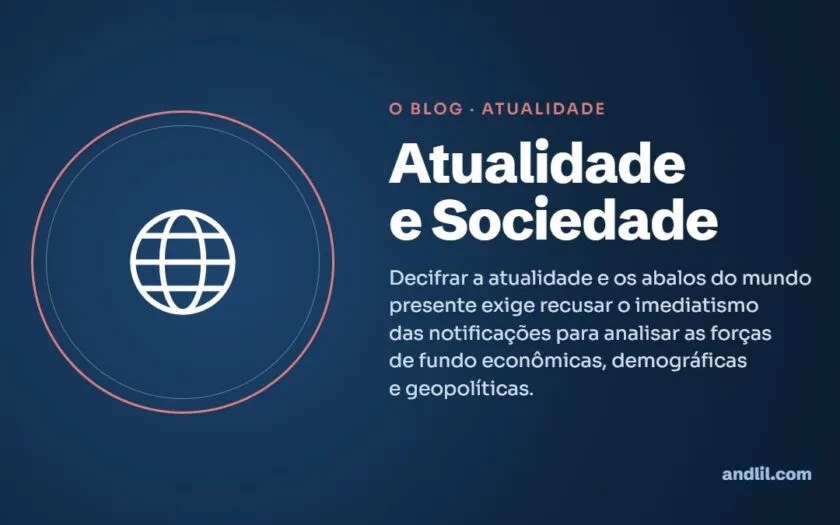 Atualidade e Sociedade : Decifrar a atualidade e os abalos do mundo presente exige recusar o imediatismo das notificações para analisar as forças de fundo econômicas, demográficas e geopolíticas.