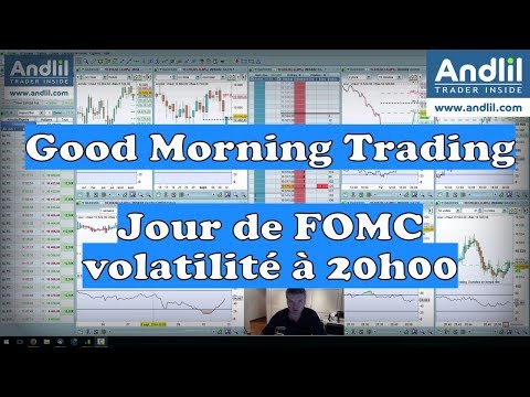 Jour de FOMC, volatilité à 20h00 Good Morning Trading Bourse Andlil Benoist Rousseau