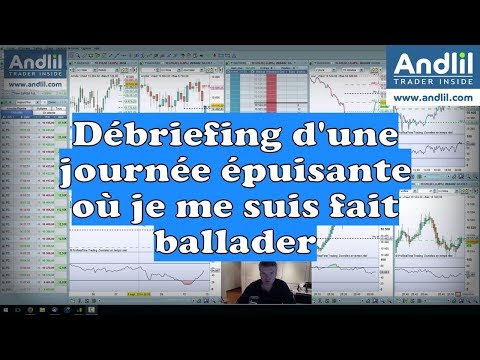 Débriefing journée de trading épuisante, la réalité du trading - Andlil - Benoist Rousseau