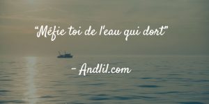 méfie toi de l'eau qui dort