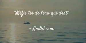 méfie toi de l'eau qui dort