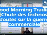 Chute des technologiques, doutes sur la guerre commerciale, Good Morning Trading