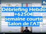 Débriefing Bourse Hebdo +6250€ et semaine très courte avec le salon de l'AT