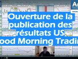 Ouverture de la publication des résultats US - Good Morning Trading