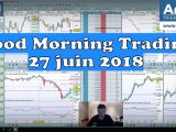 Good Morning Trading du 27 juin 2018