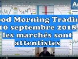Good Morning Trading du 10 septembre 2018 : les marchés sont attentistes