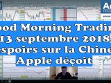 Good Morning Trading 13 septembre 2018 des espoirs sur la Chine, Apple déçoit