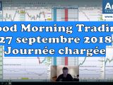 Good Morning Trading du 27 septembre 2018 : journée chargée et dangereuse en bourse