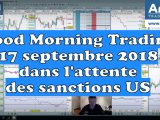 Good Morning Trading 17 septembre 2018 dans l'attente des sanctions américaines
