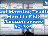 Good Morning Trading merci la FED ! Résultats Amazon aujourd'hui