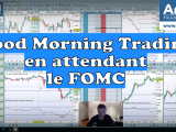 Le Good Morning Trading, en attendant le FOMC