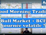 Journée BCE et Bull Market, un cocktail à forte volatilité - Good Morning Trading
