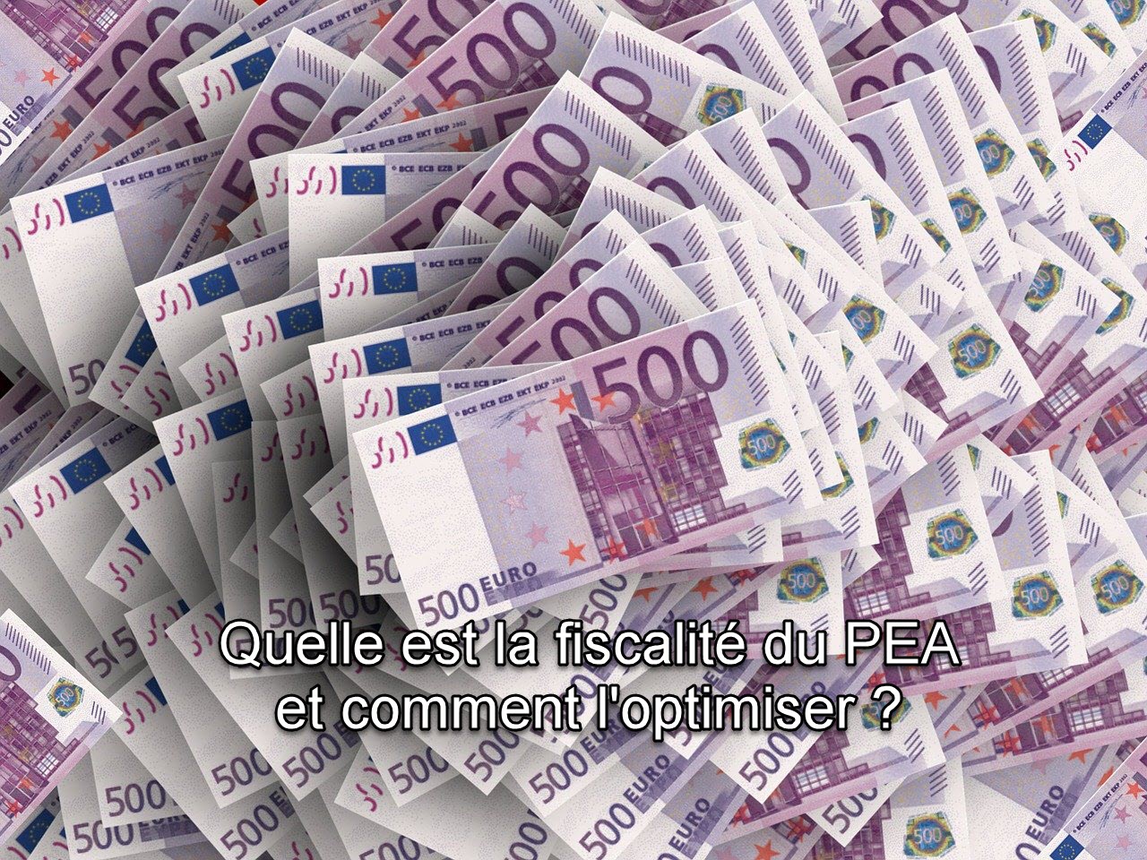 PEA : tout sur la fiscalité du PEA et comment optimiser son PEA ?