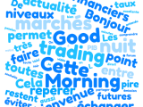 Le Good Morning Trading - Toujours un vent haussier sur tous les marchés, sauf en Chine