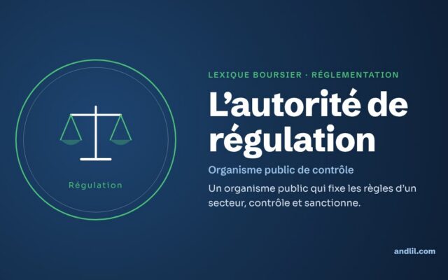 Lexique boursier · Réglementation : L’autorité de régulation