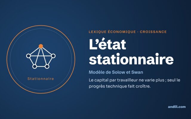 Lexique économique · Croissance : L’état stationnaire