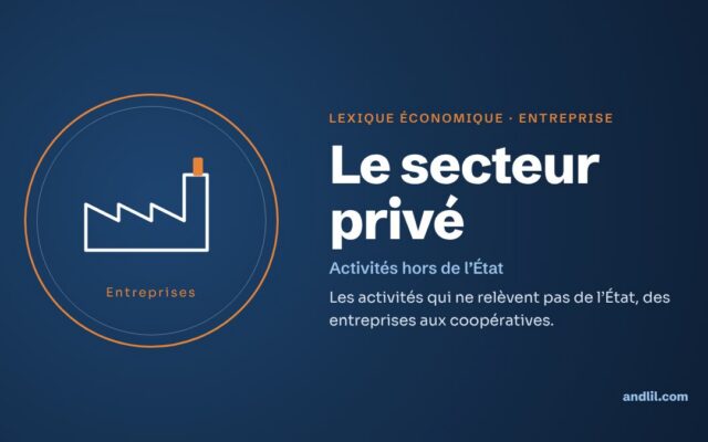Lexique économique · Entreprise : Le secteur privé