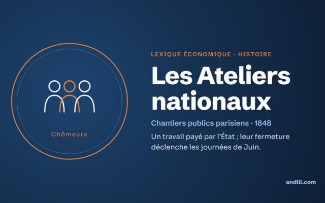 Lexique économique · Histoire : Les Ateliers nationaux