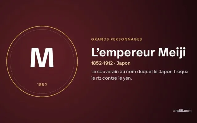 L’empereur Meiji : Le souverain au nom duquel le Japon troqua le riz contre le yen