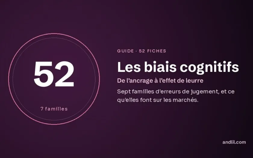 Les biais cognitifs : le guide en 52 fiches, en sept familles