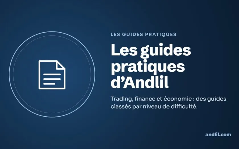 Les guides pratiques d’Andlil : Trading, finance et économie : des guides classés par niveau de difficulté.