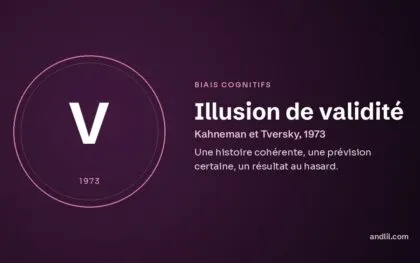 Illusion de validité (Kahneman et Tversky, 1973), fiche du guide des biais cognitifs