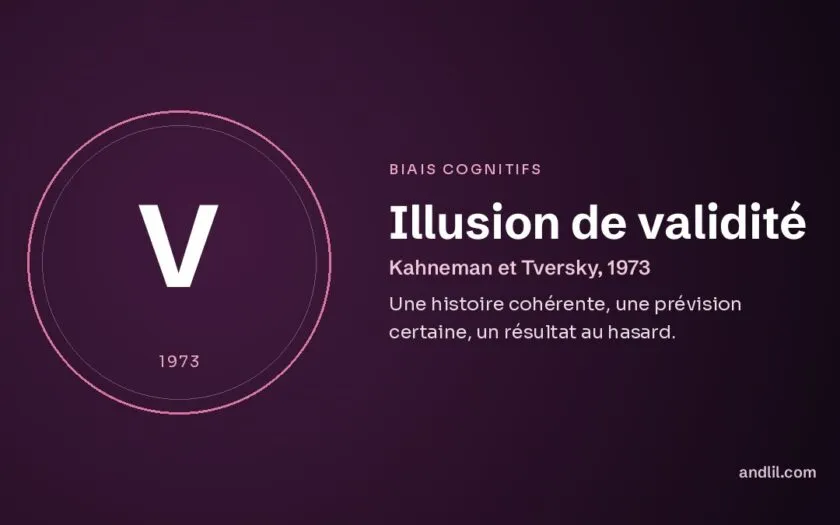 Illusion de validité : Une histoire cohérente, une prévision certaine, un résultat au hasard
