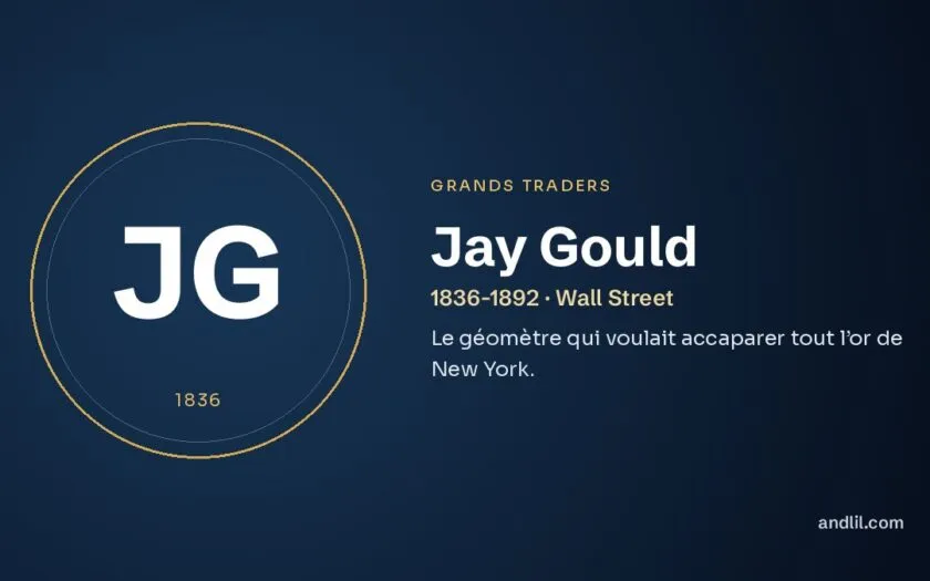 Jay Gould : Le géomètre qui voulait accaparer tout l’or de New York