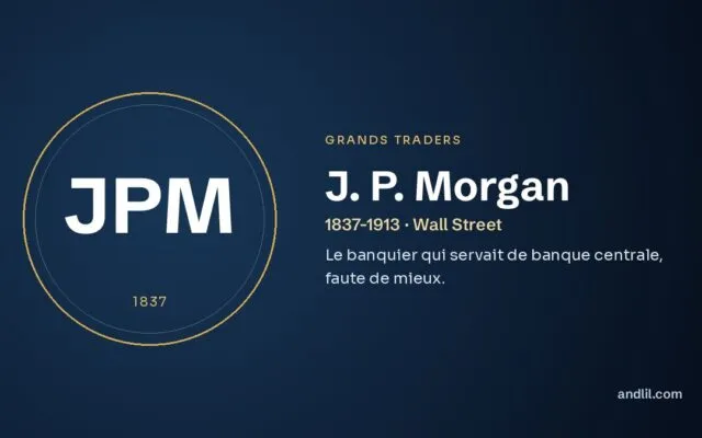 J. P. Morgan : Le banquier qui servait de banque centrale, faute de mieux