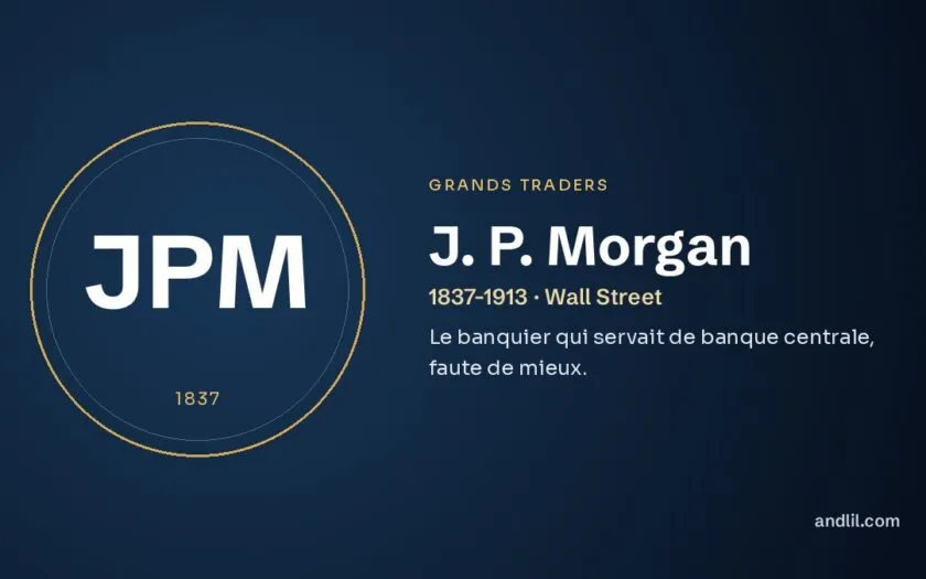 J. P. Morgan : Le banquier qui servait de banque centrale, faute de mieux