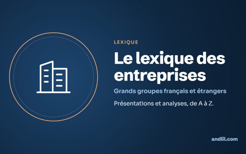 Le lexique des entreprises : Présentations et analyses, de A à Z.