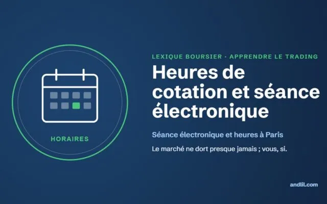 Lexique boursier : Heures de cotation et séance électronique