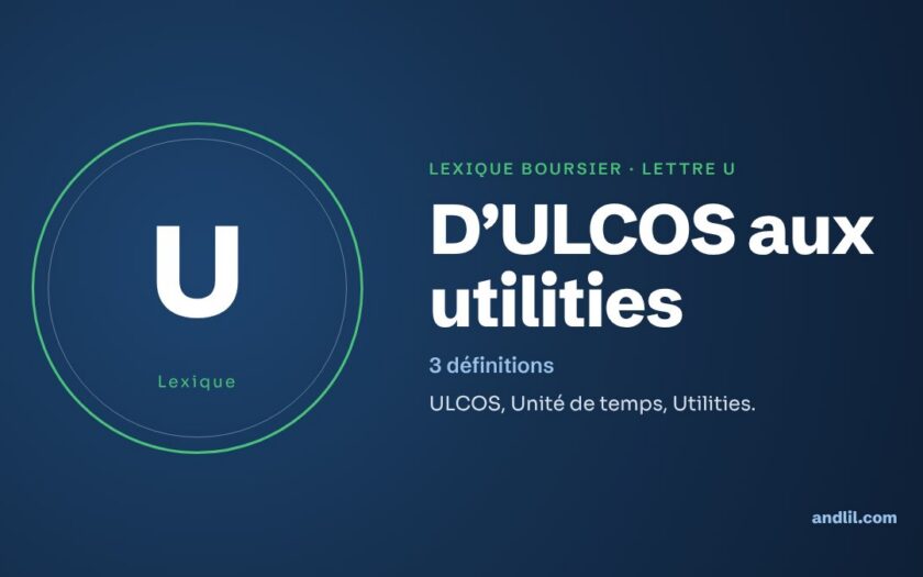 Lexique boursier, lettre U : D’ULCOS aux utilities