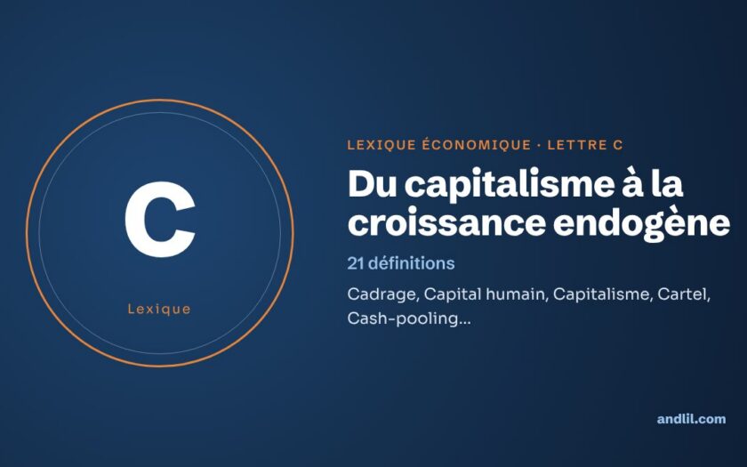 Lexique économique, lettre C : Du capitalisme à la croissance endogène