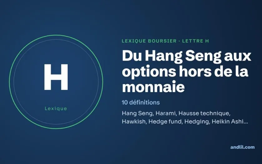 Lexique boursier, lettre H : Du Hang Seng aux options hors de la monnaie