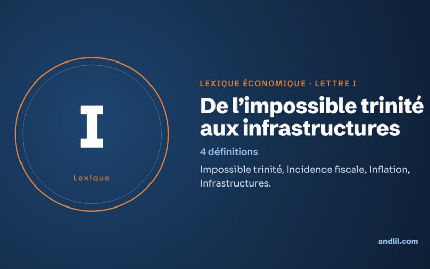 Lexique économique, lettre I : De l’impossible trinité aux infrastructures