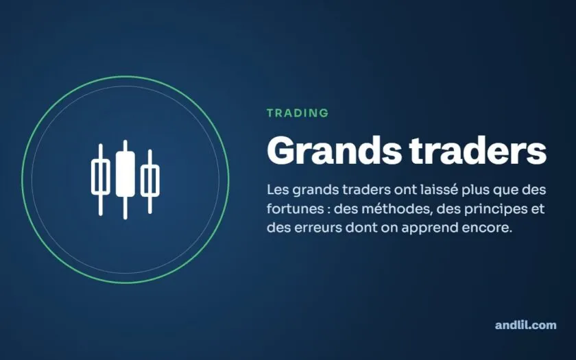 Grands traders : Les grands traders ont laissé plus que des fortunes : des méthodes, des principes et des erreurs dont on apprend encore.
