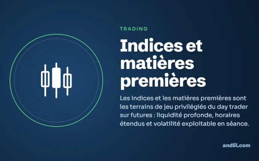 Indices et matières premières : Les indices et les matières premières sont les terrains de jeu privilégiés du day trader sur futures : liquidité profonde, horaires étendus et volatilité exploitable en séance.