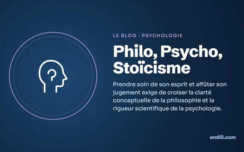 Philo, Psycho, Stoïcisme : Prendre soin de son esprit et affûter son jugement exige de croiser la clarté conceptuelle de la philosophie et la rigueur scientifique de la psychologie.