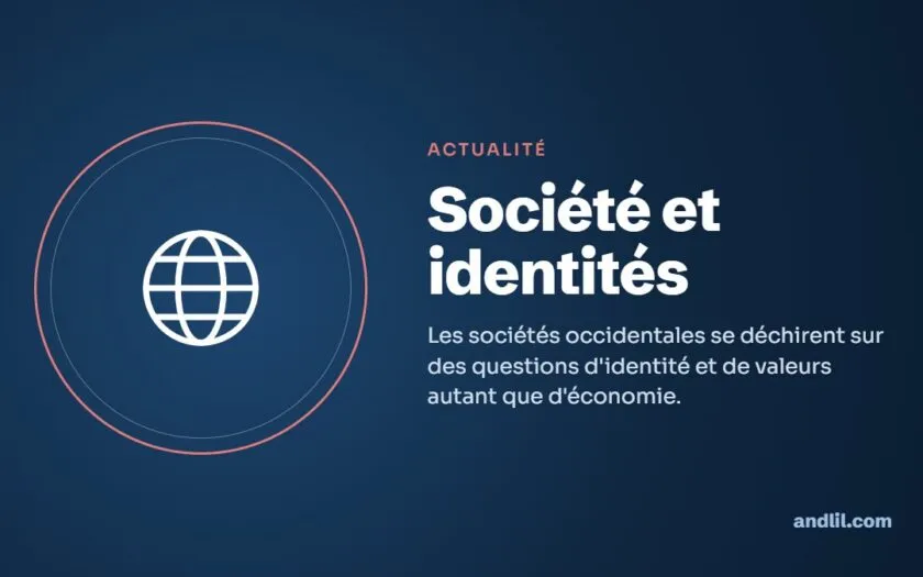 Société et identités : Les sociétés occidentales se déchirent sur des questions d'identité et de valeurs autant que d'économie.