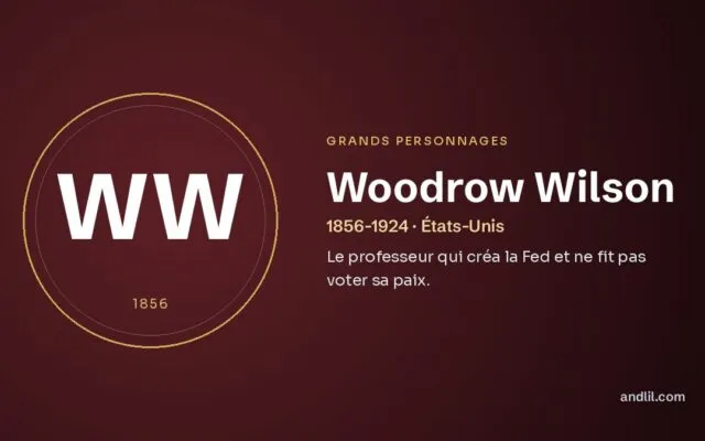 Woodrow Wilson : Le professeur qui créa la Fed et ne fit pas voter sa paix